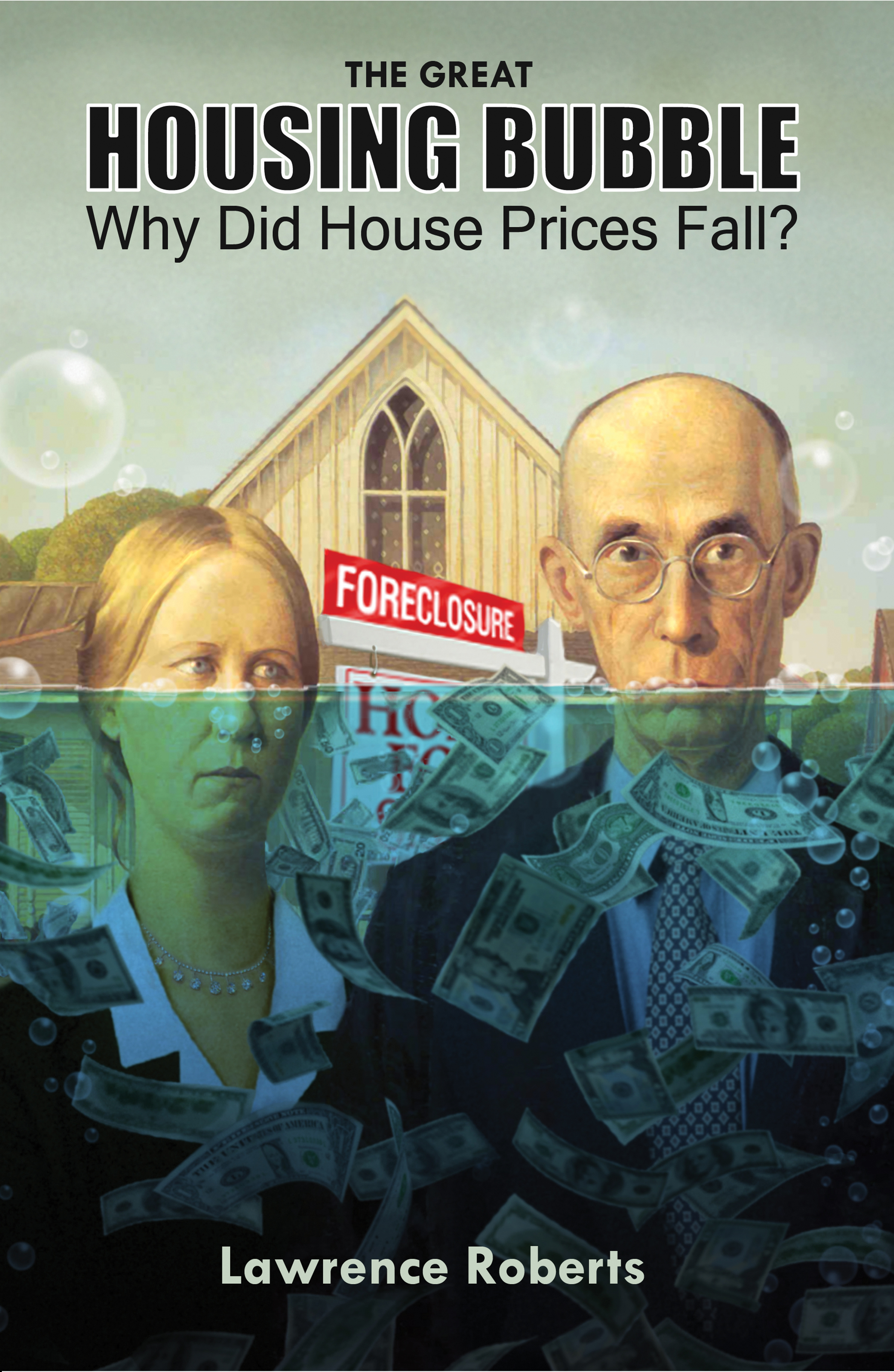 Cover of The Great Housing Bubble: Why Did House Prices Fall? by Lawrence Roberts
